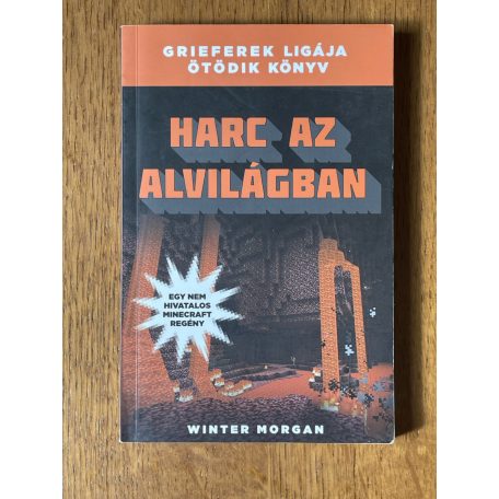 Winter Morgan: Harc az alvilágban - Grieferek ligája 5. - Egy nem hivatalos Minecraft regény