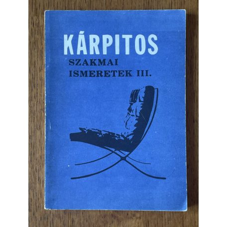 Bálint Oszkár - Lajos János: Kárpitos szakmai ismeretek I-III.