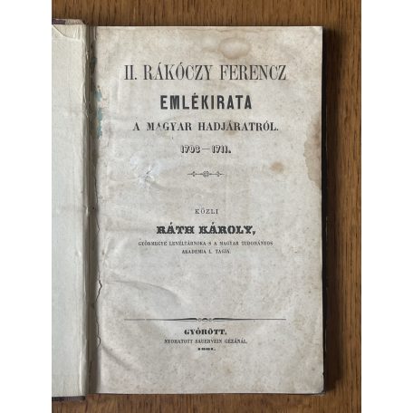 Ráth Károly (szerk.): II. Rákóczy Ferencz emlékirata a magyar hadjáratról 1703-1711 (hiányos)