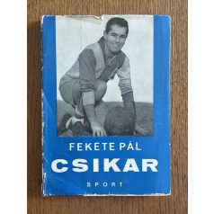   Fekete Pál: Csikar (Sándor Károly, az Aranycsapat játékosa által dedikált)