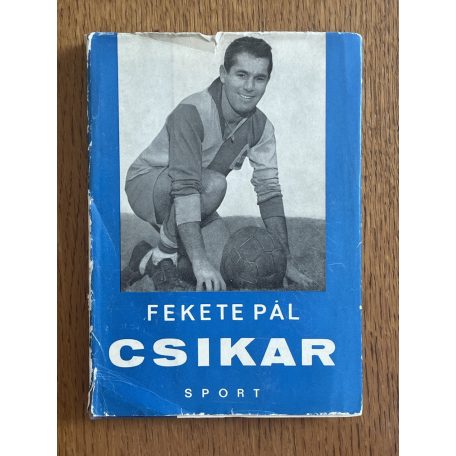Fekete Pál: Csikar (Sándor Károly, az Aranycsapat játékosa által dedikált)