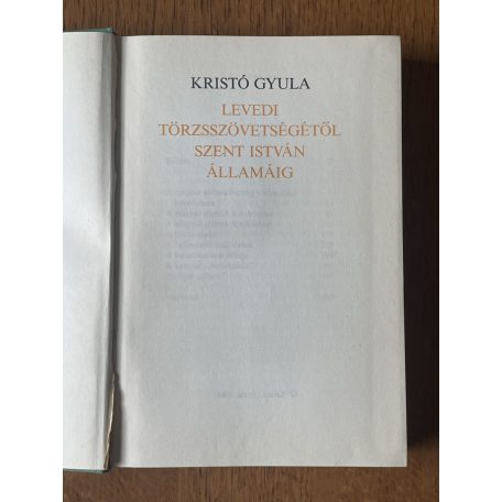 Kristó Gyula: Levedi törzsszövetségétől Szent István államáig