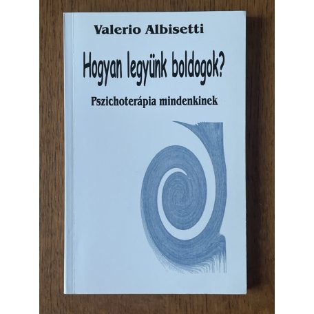 Valerio Albisetti: Hogyan legyünk boldogok? Pszichoterápia mindenkinek