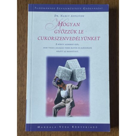 Nancy Appleton, Dr.: Hogyan győzzük le cukorszenvedélyünket