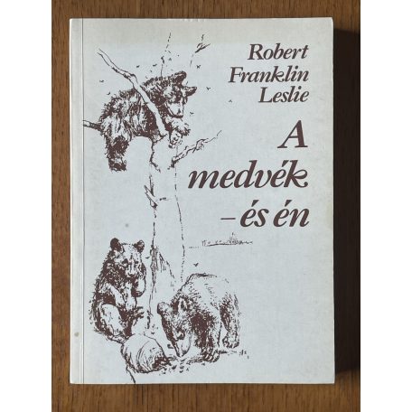 Robert Franklin Leslie: A medvék – és én
