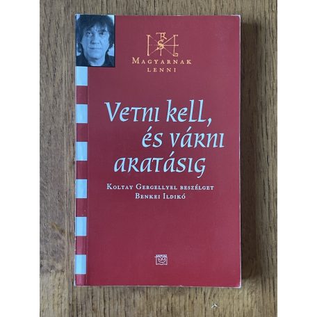 Benkei Ildikó: Vetni kell, és várni aratásig - Koltay Gergellyel beszélget Benkei Ildikó