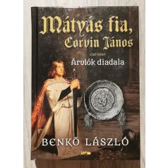   Benkő László: Mátyás fia, Corvin János I. - Árulók diadala 