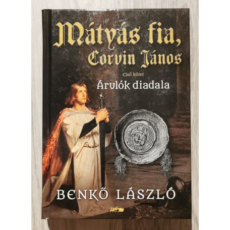 Benkő László: Mátyás fia, Corvin János I. - Árulók diadala 