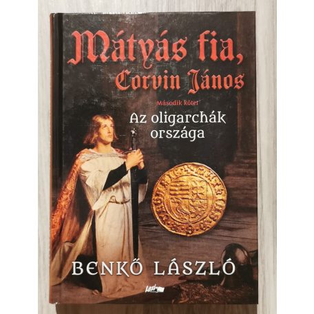 Benkő László: Mátyás fia, Corvin János II. - Az oligarchák országa