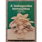 Szabó István, Dr (szerk.) A laskagomba termesztése