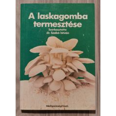 Szabó István, Dr (szerk.) A laskagomba termesztése