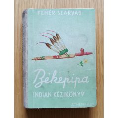   Fehér Szarvas [Borvendég Deszkáss Sándor]: Békepipa (indián kézikönyv)