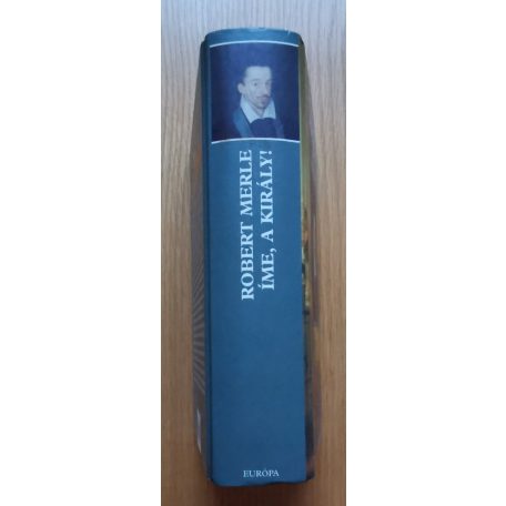 Robert Merle: Francia história IV. - Íme, a király