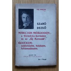   Szabó Dezső: Március mérlegén: a Gömbös-kormány és az "Új Korszak" Életeim: születéseim, halálaim, feltámadásaim
