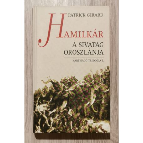 Patrick Girard: Karthágó trilógia I-III. (Hamilkár a Sivatag Oroszlánja + Hannibál Róma falai alatt + Haszdrubál az utolsó karthágói hadvezér)