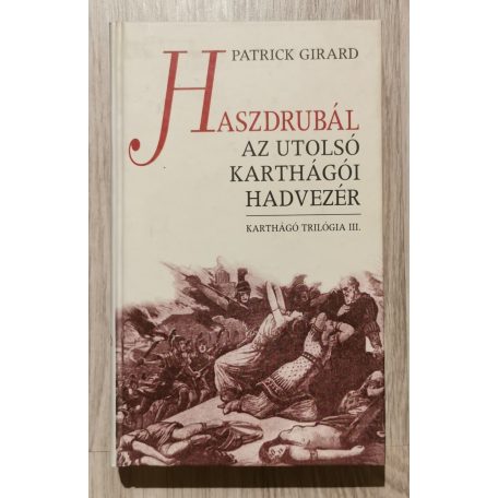 Patrick Girard: Karthágó trilógia I-III. (Hamilkár a Sivatag Oroszlánja + Hannibál Róma falai alatt + Haszdrubál az utolsó karthágói hadvezér)