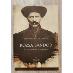   Szentesi Zöldi László: Rózsa Sándor - Legenda és valóság