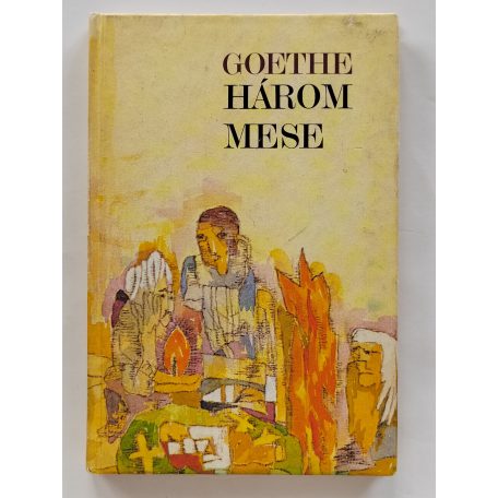 Johann Wolfgang Goethe: Három mese (A mese / Az új Meluzina / Az új Parisz) Karátson Gábor illusztrációival