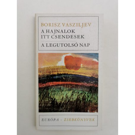 Borisz Vasziljev: A hajnalok itt csendesek / A legutolsó nap