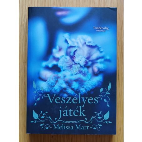 Melissa Marr: Tündérvilág I-III. (Veszélyes játék + Veszélyes álmok + Törékeny örökkévalóság)