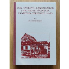   Endes Miklós, Dr.: Csík-, Gyergyó-, Kászon-Székek (Csík megye) földjének és népének története 1918-ig (Reprint)