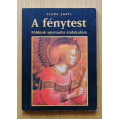   Szabó Judit: A fénytest (Földünk spirituális átalakulása)