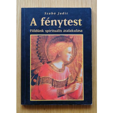 Szabó Judit: A fénytest (Földünk spirituális átalakulása)