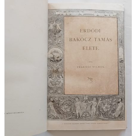 Fraknói Vilmos: Erdődi Bakócz Tamás élete. (Magyar történeti életrajzok)