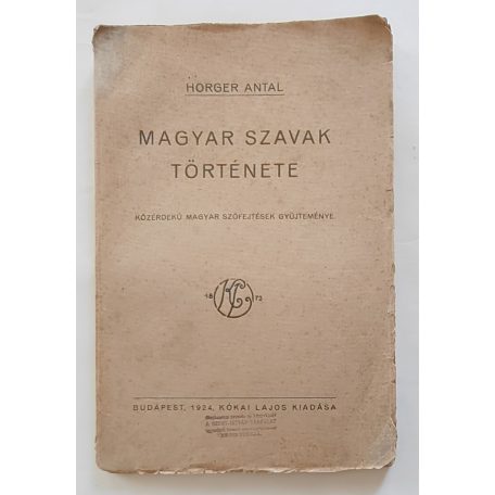 Horger Antal: Magyar szavak története. Közérdekű magyar szófejtések gyüjteménye.