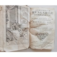   [Bél Mátyás] Bel, Matthiae: Compendium Hungariae geographicum, ad exemplar Notitiae Hungariae novae historico-geographicae Matthiae Bel, in partes IV. Utpote, Hungariam, Cis-Danubianam, Trans-Danubianam, Cis-Tibiscanam, et comitatus, divisum. ...