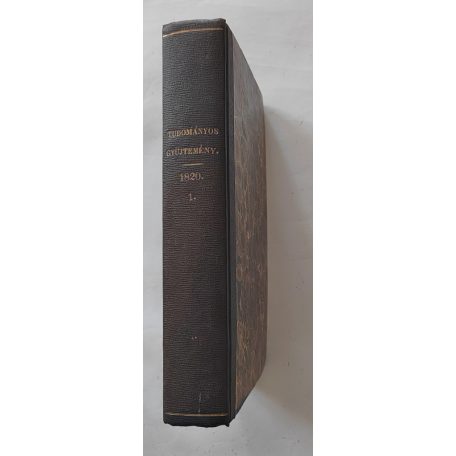 Tudományos Gyűjtemény [A kor egyetemes tudományosságának folyóirata.] 1820/1. harmadév (Negyedik esztendei folyamat - 1., 2., 3., 4. kötet)