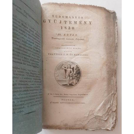 Tudományos Gyűjtemény. [A kor egyetemes tudományosságának folyóirata.] 1830. Tizennegyedik esztendei folyamat. III. kötet. Szerkeztette Vörösmarty Mihál(y). Kiadta Trattner J(ános) M(átyás) és Károlyi I(stván).