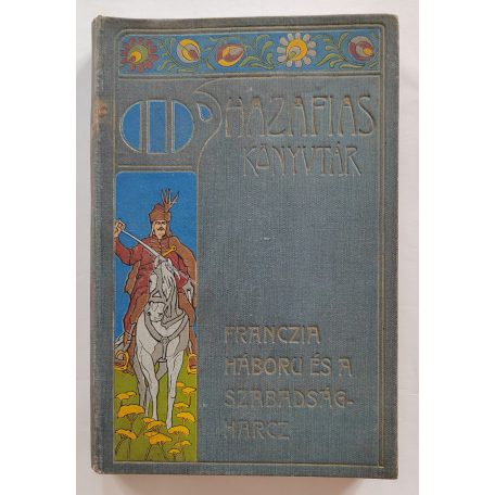 Gaál Mózes: Franczia háború és a szabadságharcz (Hazafias Könyvtár IX.)