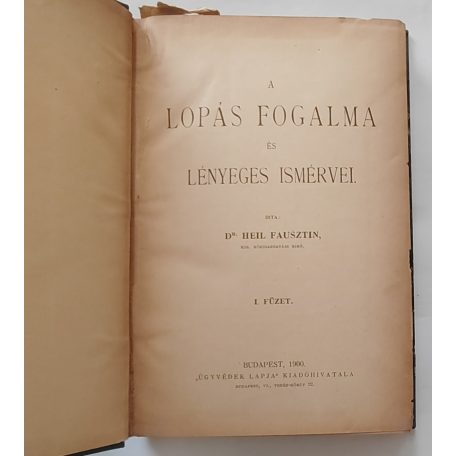 Heil Fausztin, dr. A lopás fogalma és lényeges ismérvei. I-II. füzet. (1900)