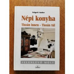 Szigeti Andor: Népi konyha (Tiszán innen - Tiszán túl)