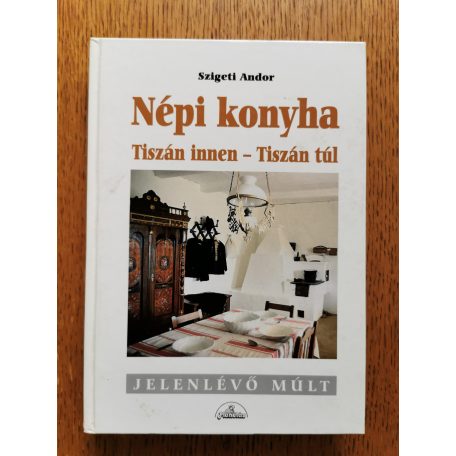 Szigeti Andor: Népi konyha (Tiszán innen - Tiszán túl)