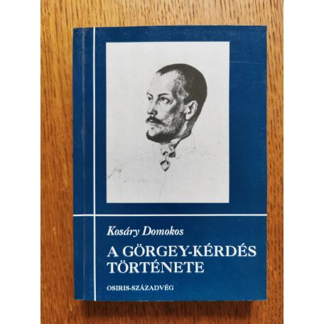 Kosáry Domokos: A Görgey-kérdés története I-II.