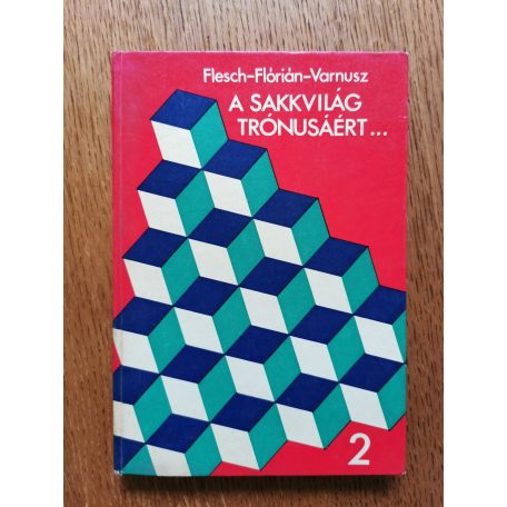 Flesch János, Flórián Tibor, Varnusz Egon: A sakkvilág trónusáért... II. 