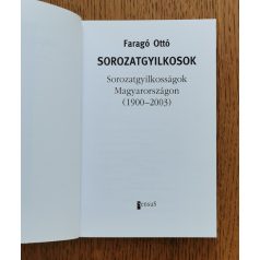    Faragó Ottó: Sorozatgyilkosok - Sorozatgyilkosságok Magyarországon (1900-2003)