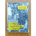 Horváth Sándor -Szegedi Sándor: A szőlő telepítésétől a szüretig