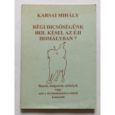   Karsai Mihály: Régi dicsőségünk hol késel az éji homályban?