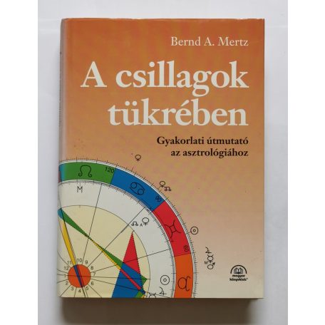 Bernd A. Mertz: A csillagok tükrében: Gyakorlati útmutató az asztrológiához