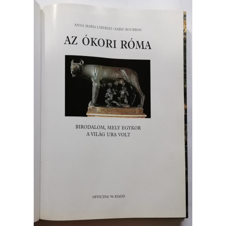 Anna Maria Liberati - Fabio Bourbon: Az ókori Róma - Birodalom, amely egykor a világ ura volt