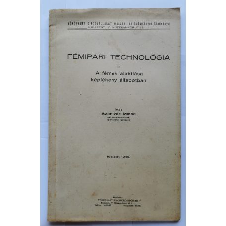Szentvári Miksa: Fémipari technológia I. - A fémek alakítása képlékeny állapotban (melléklettel)