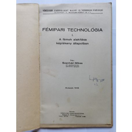 Szentvári Miksa: Fémipari technológia I. - A fémek alakítása képlékeny állapotban (melléklettel)