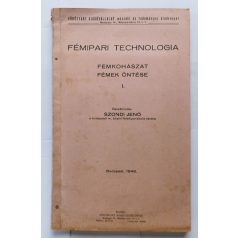   Szondi Jenő: Fémipari technológia - Fémkohászat fémek öntése I. (melléklettel)