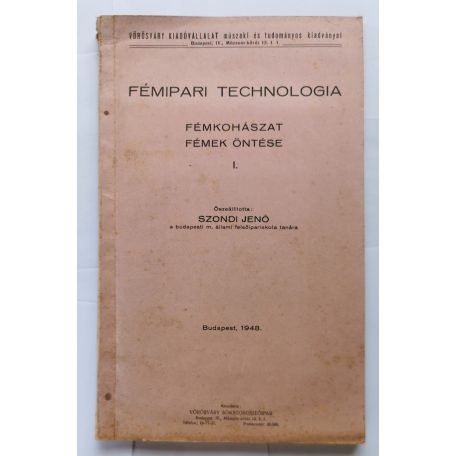 Szondi Jenő: Fémipari technológia - Fémkohászat fémek öntése I. (melléklettel)