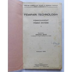   Szondi Jenő: Fémipari technológia - Fémkohászat fémek öntése I. (melléklettel)
