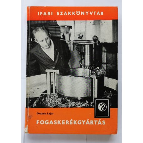 Drabek Lajos: Fogaskerékgyártás (Ipari szakkönyvtár)