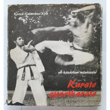 Kira Péter-Koncz János-Galambos Ferenc: Karate-sportkarate - A küzdelem művészete